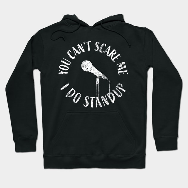 You can't scare me. I do stand-up. For comics and comedians. Hoodie by orumcartoons